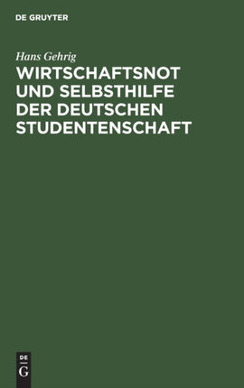 Wirtschaftsnot und Selbsthilfe der deutschen Studentenschaft
