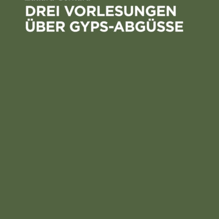 Drei Vorlesungen über Gyps-Abgüsse