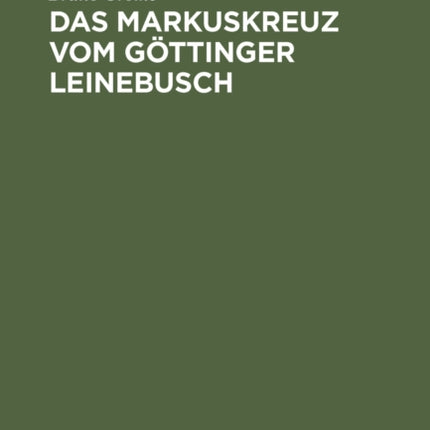 Das Markuskreuz vom Göttinger Leinebusch: Ein