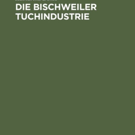 Die Bischweiler Tuchindustrie: Eine Wirtschaftsgeschichtliche Studie