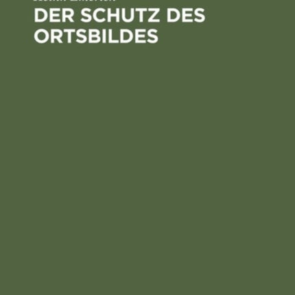 Der Schutz Des Ortsbildes: Das Elsaß-Lothringische Landesgesetz Betreffend Baupolizeiliche Vorschriften Vom 7. November 1910 (Gesetzblatt V. 21. Nov.), Sowie Das Ortsstatut Und Die Verordnung Zum Schutze Des Ortsbildes Von Straßburg Vom 23.