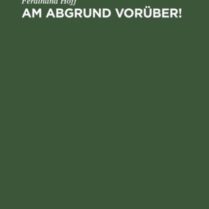 Am Abgrund Vorüber!: Die Volksernährung Im Kriege. Eine Kritische Studie Über Die  Bewährte  Wirtschaftspolitik Und Den Krieg Sowie Über Die Grundlagen, Den Gang Und Das System Der Kriegsernährungspolitik in Deutschland