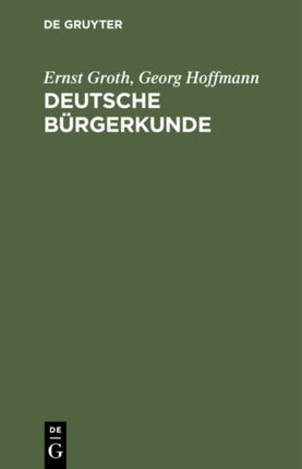 Deutsche Bürgerkunde: Kleines Handbuch Des Politisch Wissenswerten Für Jedermann