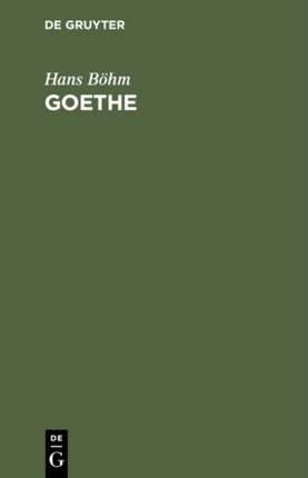 Goethe: Grundzüge Seines Lebens Und Werkes