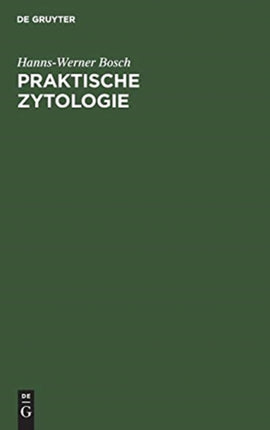 Praktische Zytologie: Gynäkologische Zytodiagnostik Für Klinik, Laboratorium Und PRAXIS