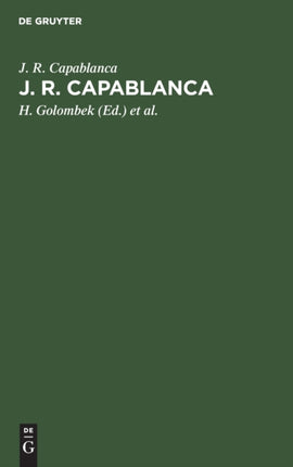 J. R. Capablanca: 75 Seiner Schönsten Partien
