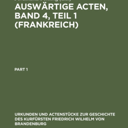 Auswärtige Acten, Band 4, Teil 1 (Frankreich): 1667-1688
