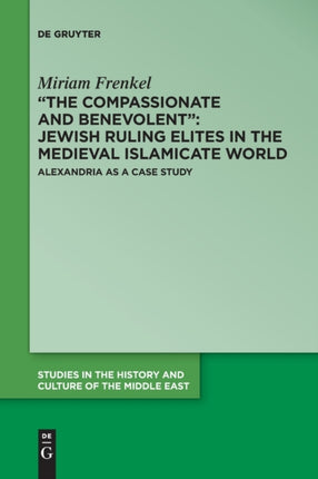 “The Compassionate and Benevolent”: Jewish Ruling Elites in the Medieval Islamicate World: Alexandria as a Case Study