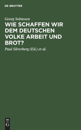 Wie Schaffen Wir Dem Deutschen Volke Arbeit Und Brot?: Drei Vorträge, Gehalten in Köln Am 1. März 1926 Anläßlilch Der Generalversammlung Der Vereinigung Von Banken Und Bankiers in Rheinland Und Westfalen E.V.