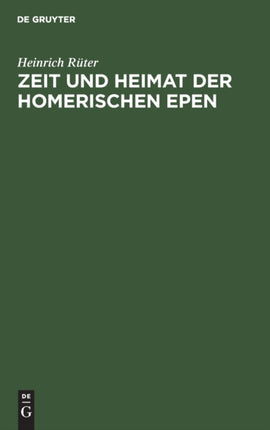 Zeit Und Heimat Der Homerischen Epen: Vom Zorn Des Achilleus Und Von Der Heimkehr Des Odysseus