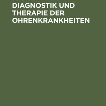 Diagnostik Und Therapie Der Ohrenkrankheiten: Ein Hilfsbuch Für Den Praktischen Artzt
