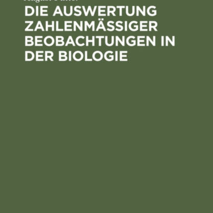 Die Auswertung Zahlenmäßiger Beobachtungen in Der Biologie: Eine Praktische Anleitung in Beispielen