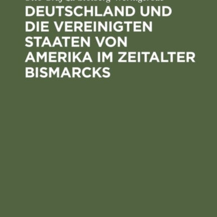 Deutschland Und Die Vereinigten Staaten Von Amerika Im Zeitalter Bismarcks
