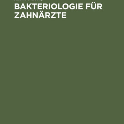Bakteriologie Für Zahnärzte: Einführung in Die Mikrobiologie Und Infektionskrankheiten