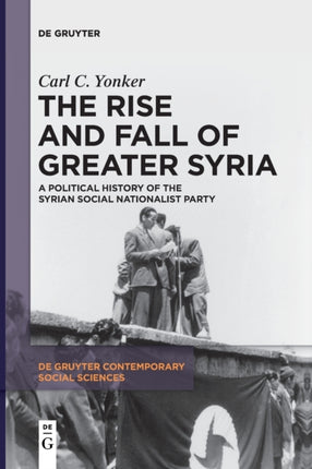The Rise and Fall of Greater Syria: A Political History of the Syrian Social Nationalist Party