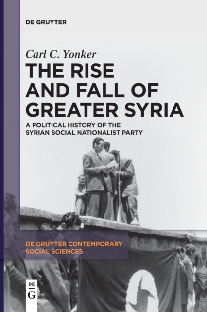 The Rise and Fall of Greater Syria: A Political History of the Syrian Social Nationalist Party