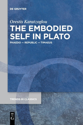 The Embodied Self in Plato: Phaedo – Republic – Timaeus