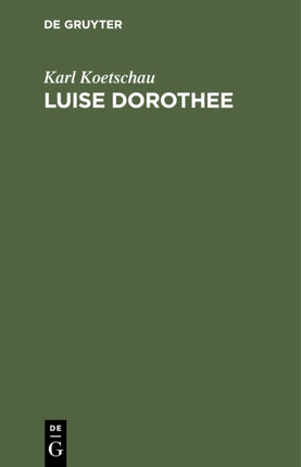 Luise Dorothee: Eine Freundin Friedrichs des