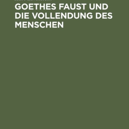 Goethes Faust Und Die Vollendung Des Menschen