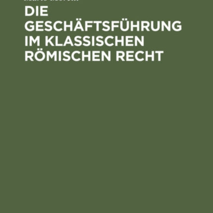 Die Geschäftsführung Im Klassischen Römischen Recht