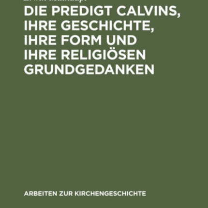 Die Predigt Calvins, ihre Geschichte, ihre Form und ihre religiösen Grundgedanken
