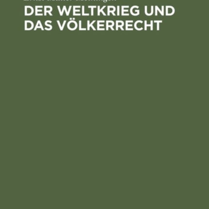 Der Weltkrieg Und Das Völkerrecht: Eine Anklage Gegen Die Kriegführung Des Dreiverbandes