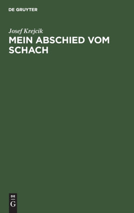 Mein Abschied Vom Schach: Sterbliches Und Unsterbliches Aus Der Mappe Eines Wiener Altmeisters