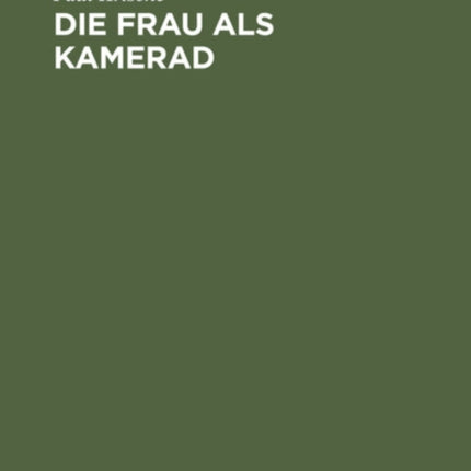 Die Frau ALS Kamerad: Grundsätzliches Zum Problem Des Geschlechtes