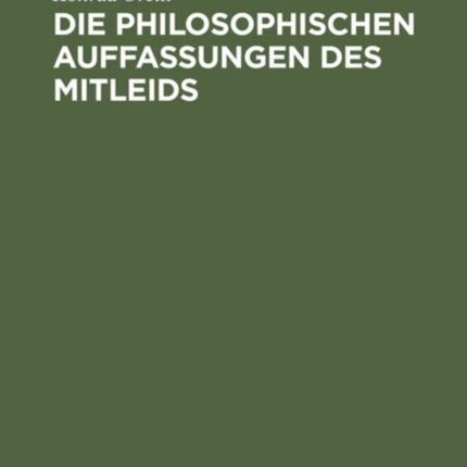 Die Philosophischen Auffassungen Des Mitleids: Eine Historisch-Kritische Studie