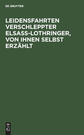 Leidensfahrten Verschleppter Elsass-Lothringer, Von Ihnen Selbst Erzählt