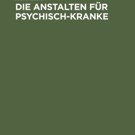 Die Anstalten für Psychisch-Kranke