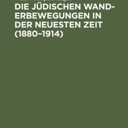 Die Jüdischen Wanderbewegungen in Der Neuesten Zeit (1880-1914)