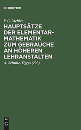 Hauptsätze Der Elementar-Mathematik Zum Gebrauche an Höheren Lehranstalten: Ausgabe a