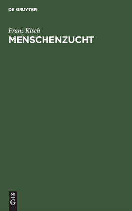 Menschenzucht: Ein Merkbuch Für Die Reifen Beiderlei Geschlechts