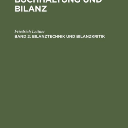 Buchhaltung und Bilanz, Band 2, Bilanztechnik und Bilanzkritik