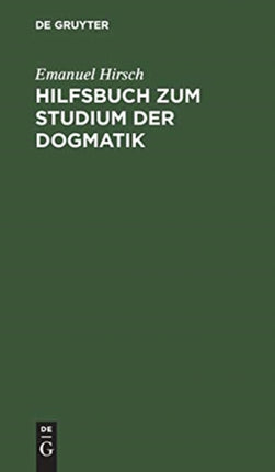 Hilfsbuch Zum Studium Der Dogmatik: Die Dogmatik Der Reformatoren Und Der Altevangelischen Lehrer Quellenmäßig Belegt Und Verdeutscht