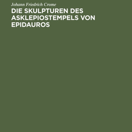 Die Skulpturen des Asklepiostempels von Epidauros