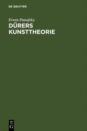 Dürers Kunsttheorie: Vornehmlich in Ihrem Verhältnis Zur Kunsttheorie Der Italiener