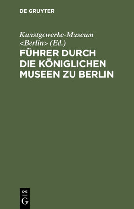 Führer durch die Königlichen Museen zu Berlin: