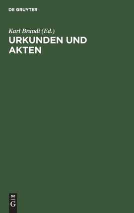 Urkunden Und Akten: Für Rechtsgeschichtliche Und Diplomatische Vorlesungen Und Übungen