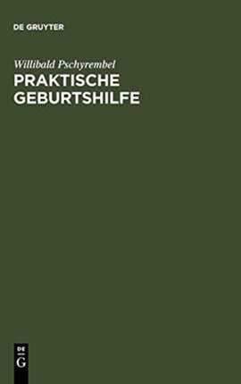 Praktische Geburtshilfe: Ein Lehrbuch Für Studierende Und Ärzte