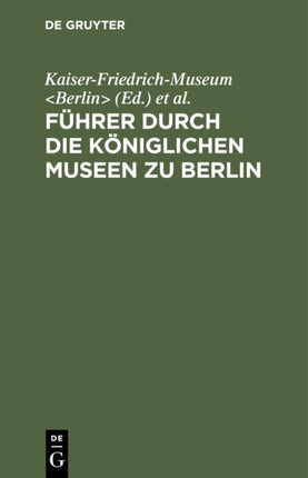 Führer durch die Königlichen Museen zu Berlin: