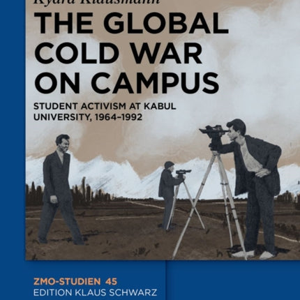 The Global Cold War on Campus: Student Activism at Kabul University, 1964–1992