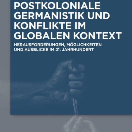 Postkoloniale Germanistik und Konflikte im globalen Kontext