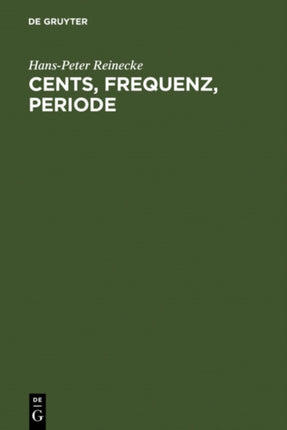 Cents, Frequenz, Periode: Umrechnungstabellen Für Musikalische Akustik Und Musikethnologie