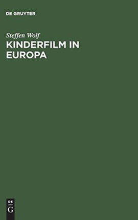 Kinderfilm in Europa: Darstellung Der Geschichte, Struktur Und Funktion Des Spielfilmschaffens Für Kinder in Der Bundesrepublik Deutschland, Cssr, Deutschen Demokratischen Republik Und Großbritannien 1945-1965