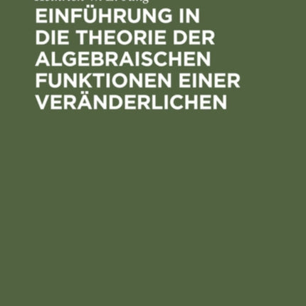 Einführung in Die Theorie Der Algebraischen Funktionen Einer Veränderlichen