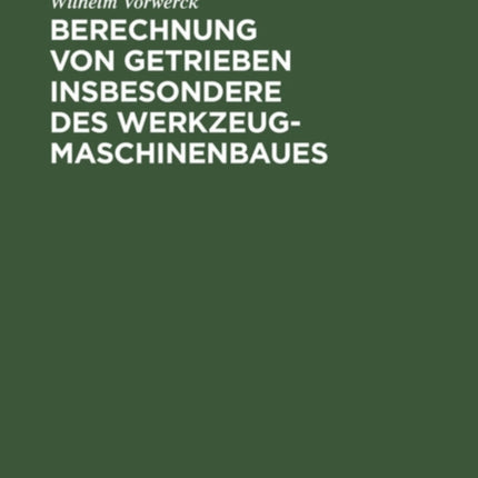 Berechnung Von Getrieben Insbesondere Des Werkzeugmaschinenbaues