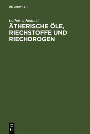 Ätherische Öle, Riechstoffe und Riechdrogen
