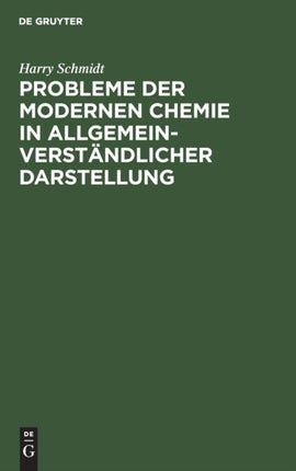 Probleme Der Modernen Chemie in Allgemeinverständlicher Darstellung: Plaudereien Über Arbeiten Von Aston, Curie, Fajans, Kossel, Paneth, Rutherford, Soddy Und Anderen Forschern